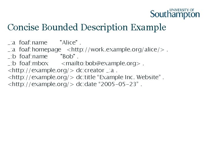 Concise Bounded Description Example _: a foaf: name "Alice". _: a foaf: homepage <http: