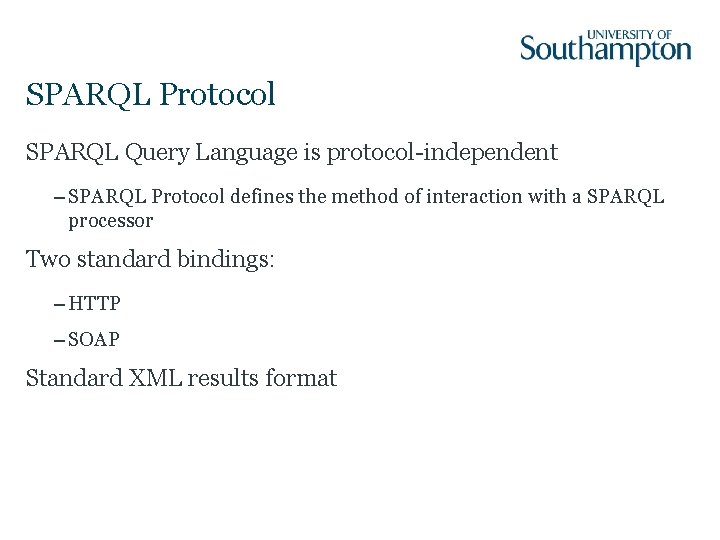 SPARQL Protocol SPARQL Query Language is protocol-independent – SPARQL Protocol defines the method of