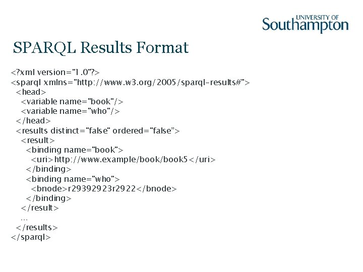 SPARQL Results Format <? xml version="1. 0"? > <sparql xmlns="http: //www. w 3. org/2005/sparql-results#">