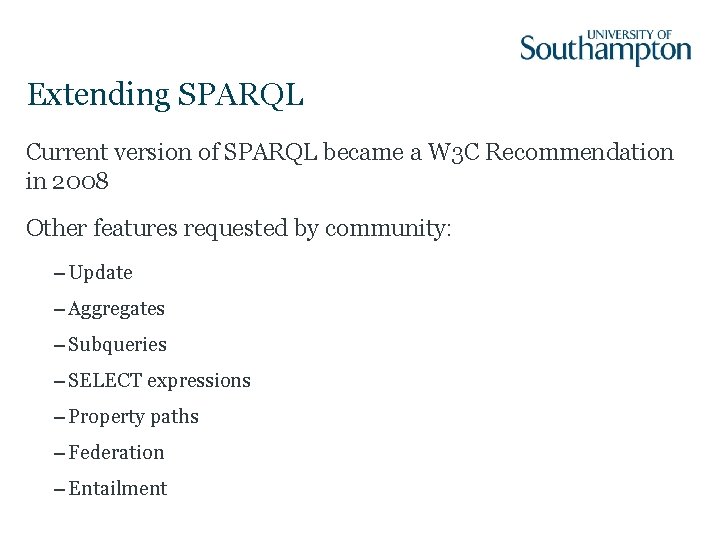 Extending SPARQL Current version of SPARQL became a W 3 C Recommendation in 2008