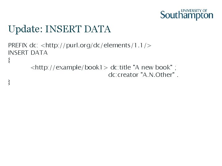 Update: INSERT DATA PREFIX dc: <http: //purl. org/dc/elements/1. 1/> INSERT DATA { <http: //example/book
