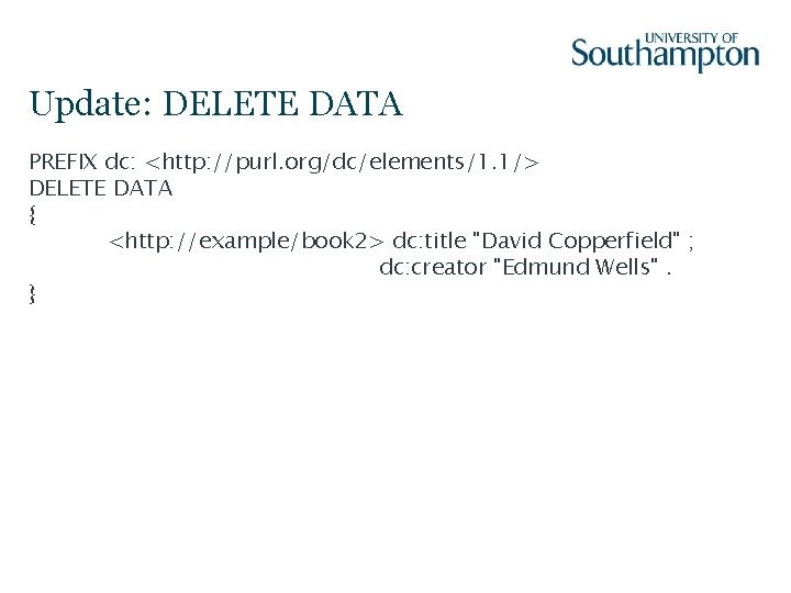 Update: DELETE DATA PREFIX dc: <http: //purl. org/dc/elements/1. 1/> DELETE DATA { <http: //example/book