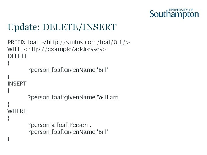 Update: DELETE/INSERT PREFIX foaf: <http: //xmlns. com/foaf/0. 1/> WITH <http: //example/addresses> DELETE { ?