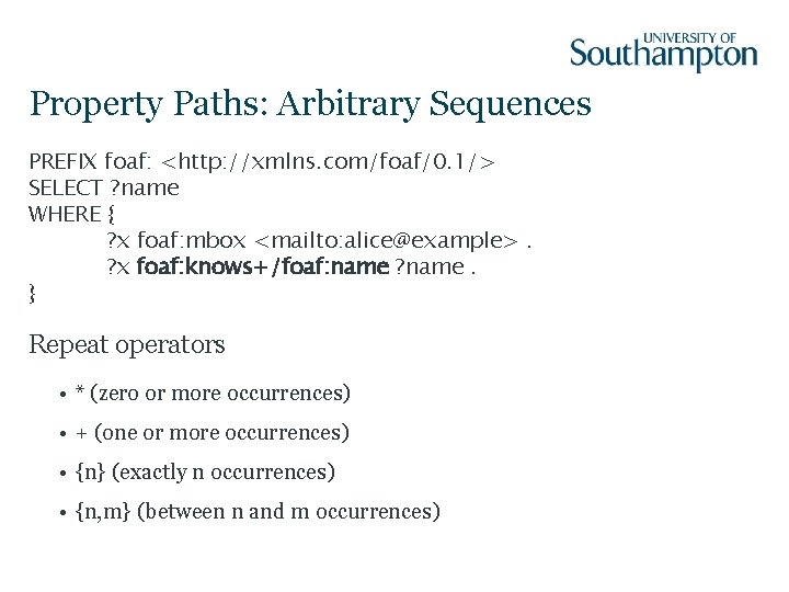 Property Paths: Arbitrary Sequences PREFIX foaf: <http: //xmlns. com/foaf/0. 1/> SELECT ? name WHERE