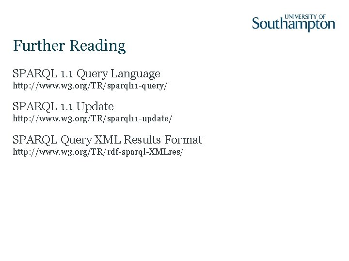 Further Reading SPARQL 1. 1 Query Language http: //www. w 3. org/TR/sparql 11 -query/