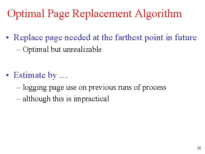 Optimal Page Replacement Algorithm • Replace page needed at the farthest point in future