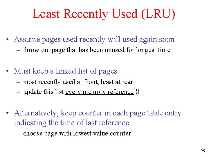 Least Recently Used (LRU) • Assume pages used recently will used again soon –