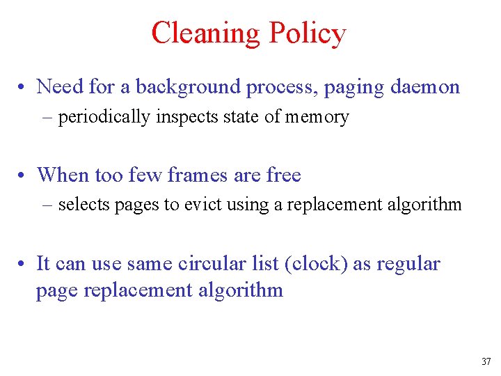 Cleaning Policy • Need for a background process, paging daemon – periodically inspects state