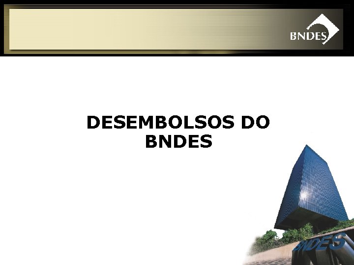 DESEMBOLSOS DO BNDES 18 