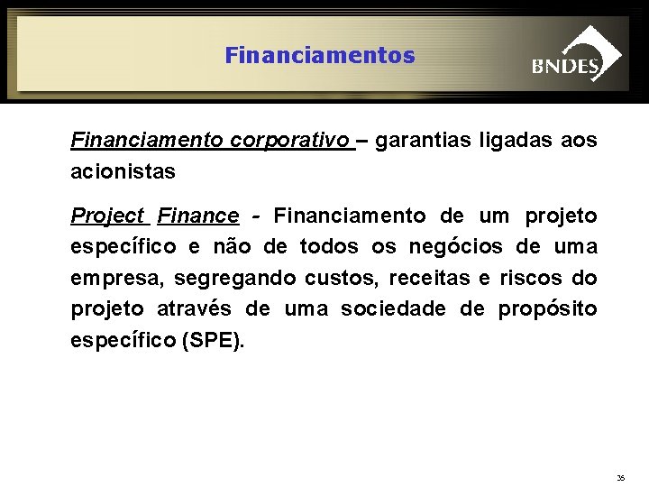 Financiamentos Financiamento corporativo – garantias ligadas aos acionistas Project Finance - Financiamento de um