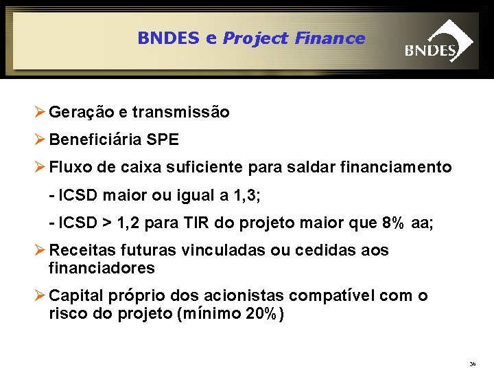 BNDES e Project Finance Ø Geração e transmissão Ø Beneficiária SPE Ø Fluxo de