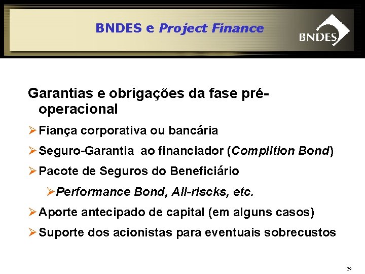 BNDES e Project Finance Garantias e obrigações da fase préoperacional Ø Fiança corporativa ou