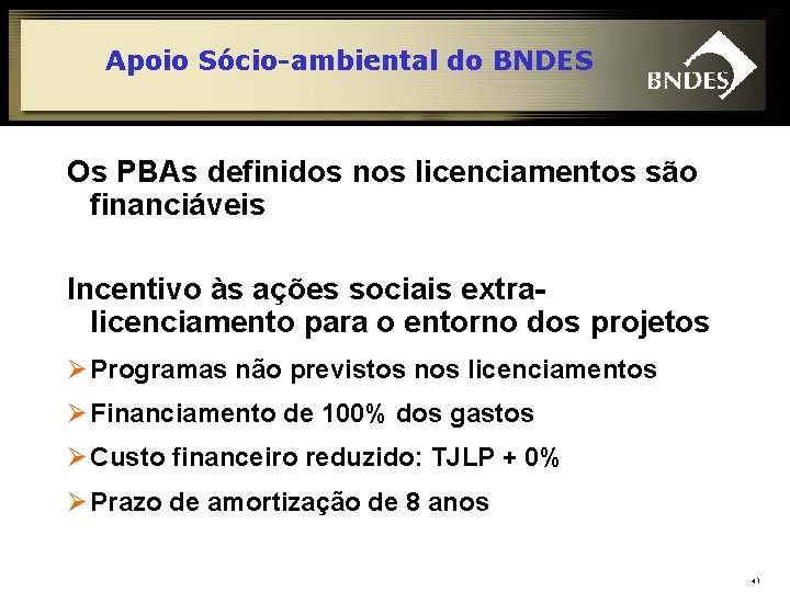 Apoio Sócio-ambiental do BNDES Os PBAs definidos nos licenciamentos são financiáveis Incentivo às ações