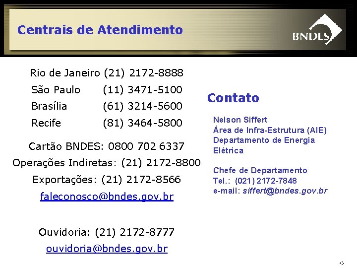 Centrais de Atendimento Rio de Janeiro (21) 2172 -8888 São Paulo (11) 3471 -5100