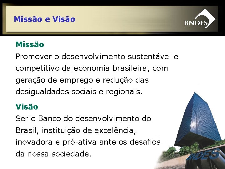 Missão e Visão Missão Promover o desenvolvimento sustentável e competitivo da economia brasileira, com