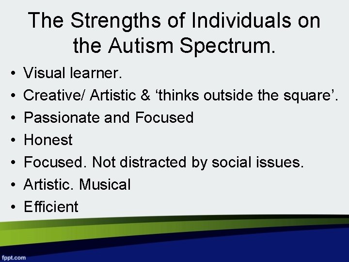 The Strengths of Individuals on the Autism Spectrum. • • Visual learner. Creative/ Artistic