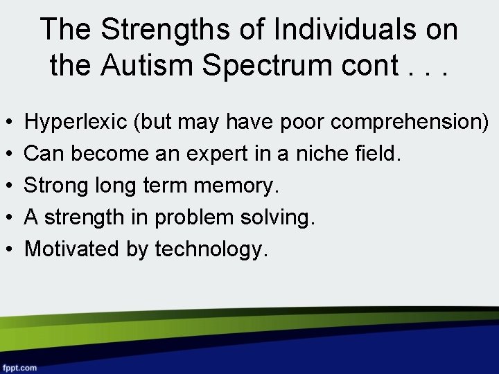 The Strengths of Individuals on the Autism Spectrum cont. . . • • •