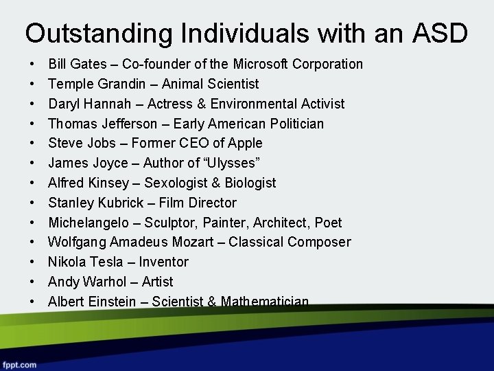 Outstanding Individuals with an ASD • • • • Bill Gates – Co-founder of