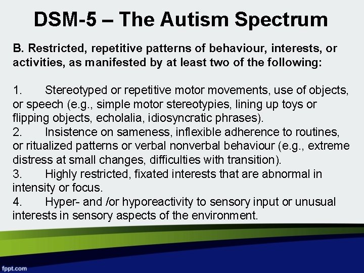 DSM-5 – The Autism Spectrum B. Restricted, repetitive patterns of behaviour, interests, or activities,