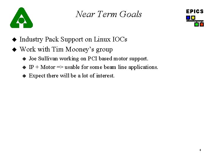 Near Term Goals u u EPICS Industry Pack Support on Linux IOCs Work with