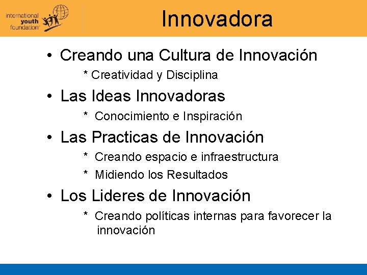 Innovadora • Creando una Cultura de Innovación * Creatividad y Disciplina • Las Ideas