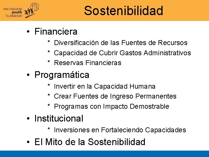 Sostenibilidad • Financiera * Diversificación de las Fuentes de Recursos * Capacidad de Cubrir