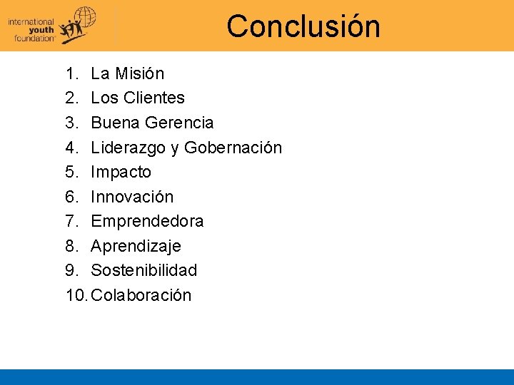 Conclusión 1. La Misión 2. Los Clientes 3. Buena Gerencia 4. Liderazgo y Gobernación