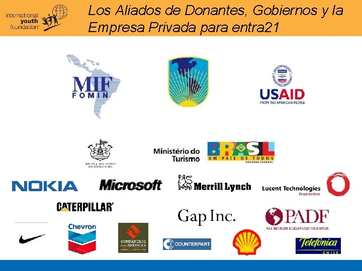 Los Aliados de Donantes, Gobiernos y la Empresa Privada para entra 21 