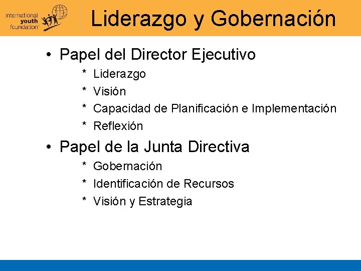 Liderazgo y Gobernación • Papel del Director Ejecutivo * * Liderazgo Visión Capacidad de