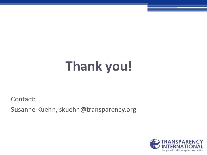 Thank you! Contact: Susanne Kuehn, skuehn@transparency. org 
