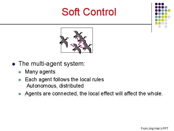 Soft Control l The multi-agent system: l l l Many agents Each agent follows