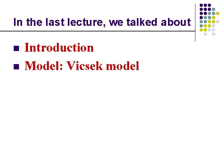 In the last lecture, we talked about n n Introduction Model: Vicsek model 