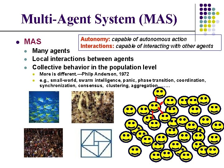 Multi-Agent System (MAS) l MAS l l l Autonomy: capable of autonomous action Interactions: