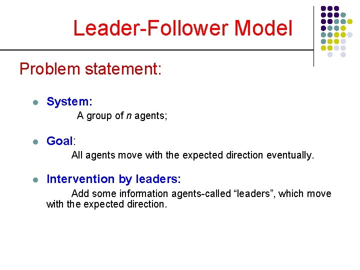 Leader-Follower Model Problem statement: l System: A group of n agents; l Goal: All