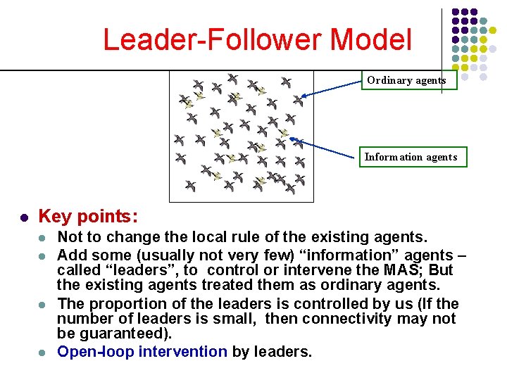 Leader-Follower Model Ordinary agents Information agents l Key points: l l Not to change
