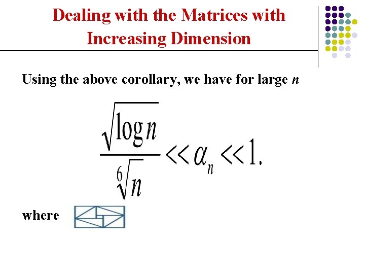 Dealing with the Matrices with Increasing Dimension Using the above corollary, we have for
