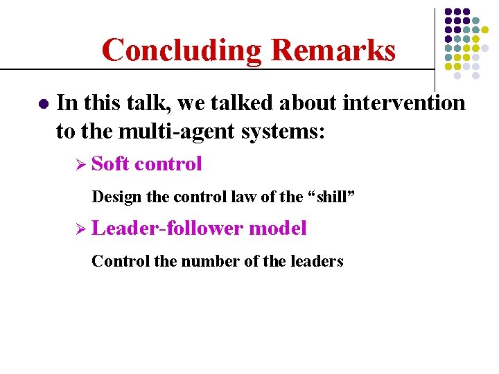 Concluding Remarks l In this talk, we talked about intervention to the multi-agent systems: