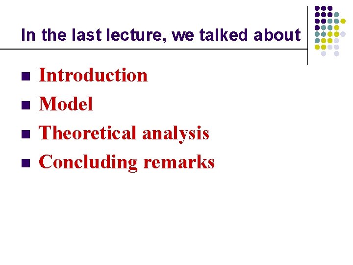 In the last lecture, we talked about n n Introduction Model Theoretical analysis Concluding