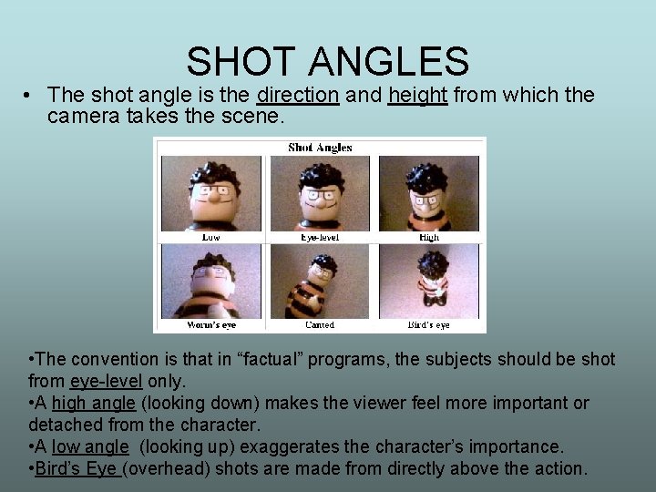SHOT ANGLES • The shot angle is the direction and height from which the