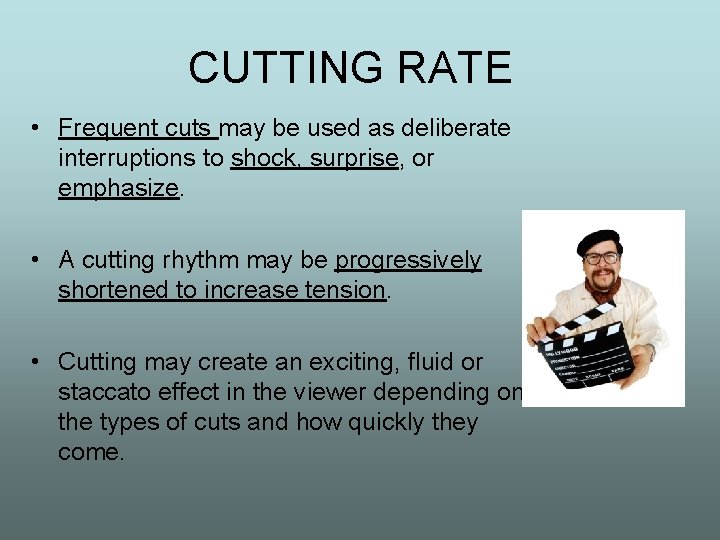 CUTTING RATE • Frequent cuts may be used as deliberate interruptions to shock, surprise,