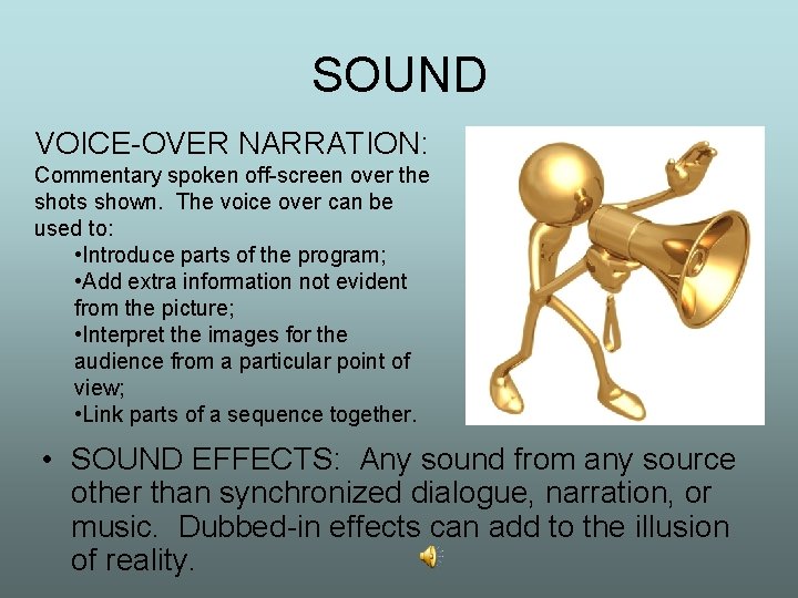 SOUND VOICE-OVER NARRATION: Commentary spoken off-screen over the shots shown. The voice over can