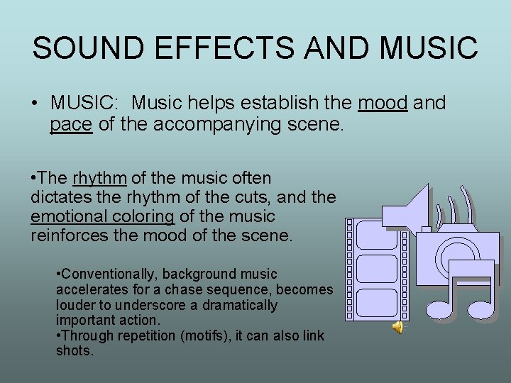 SOUND EFFECTS AND MUSIC • MUSIC: Music helps establish the mood and pace of