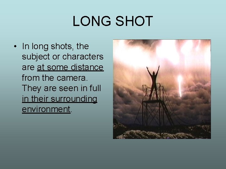 LONG SHOT • In long shots, the subject or characters are at some distance