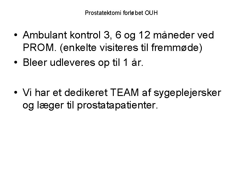 Prostatektomi forløbet OUH • Ambulant kontrol 3, 6 og 12 måneder ved PROM. (enkelte