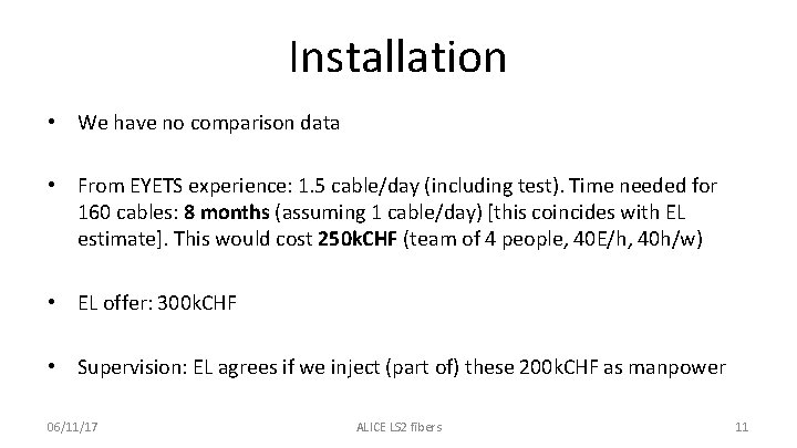 Installation • We have no comparison data • From EYETS experience: 1. 5 cable/day