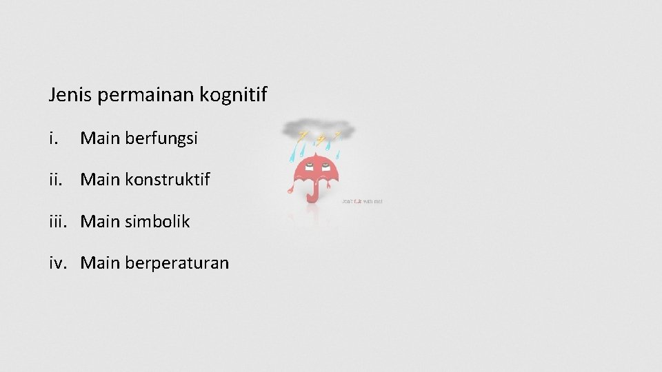 Jenis permainan kognitif i. Main berfungsi ii. Main konstruktif iii. Main simbolik iv. Main