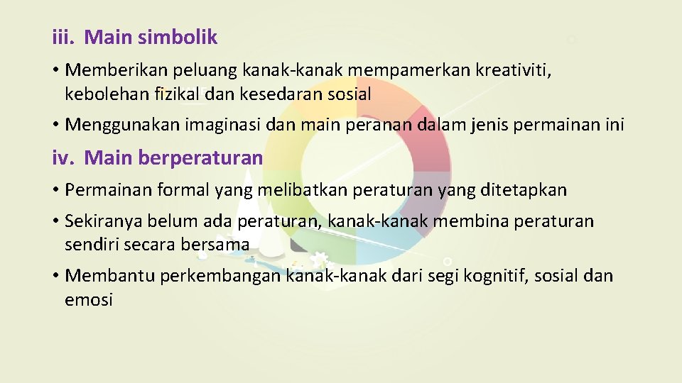 iii. Main simbolik • Memberikan peluang kanak-kanak mempamerkan kreativiti, kebolehan fizikal dan kesedaran sosial