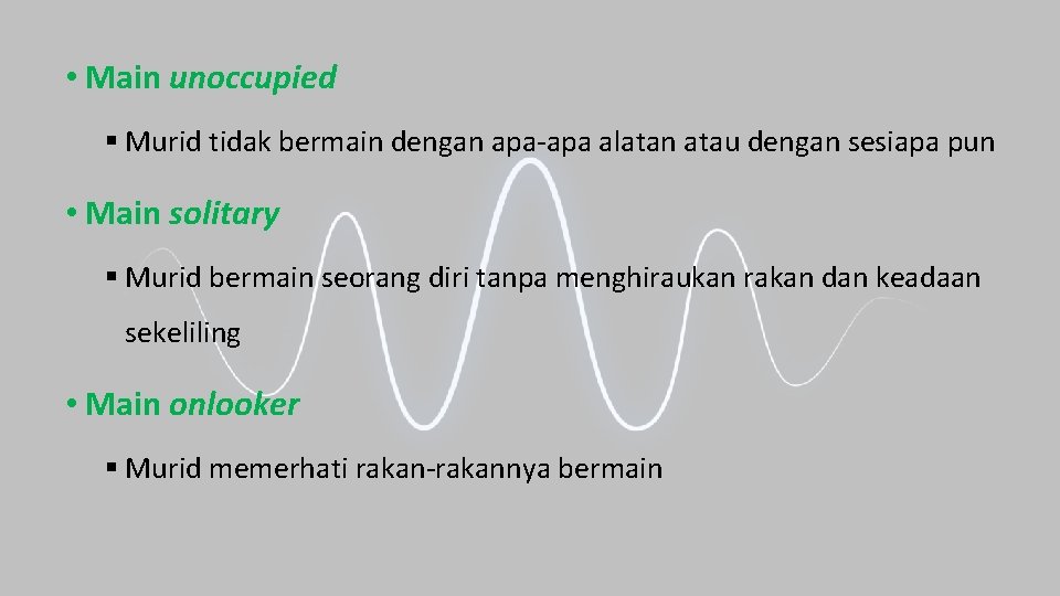  • Main unoccupied § Murid tidak bermain dengan apa-apa alatan atau dengan sesiapa