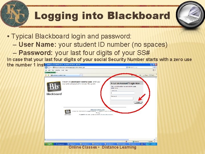 Logging into Blackboard • Typical Blackboard login and password: – User Name: your student