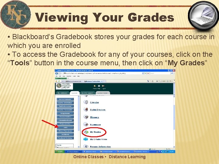 Viewing Your Grades • Blackboard’s Gradebook stores your grades for each course in which